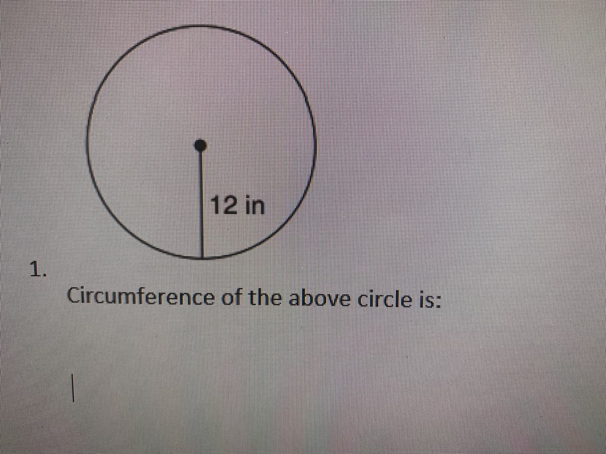 12 in
1.
Circumference of the above circle is:
