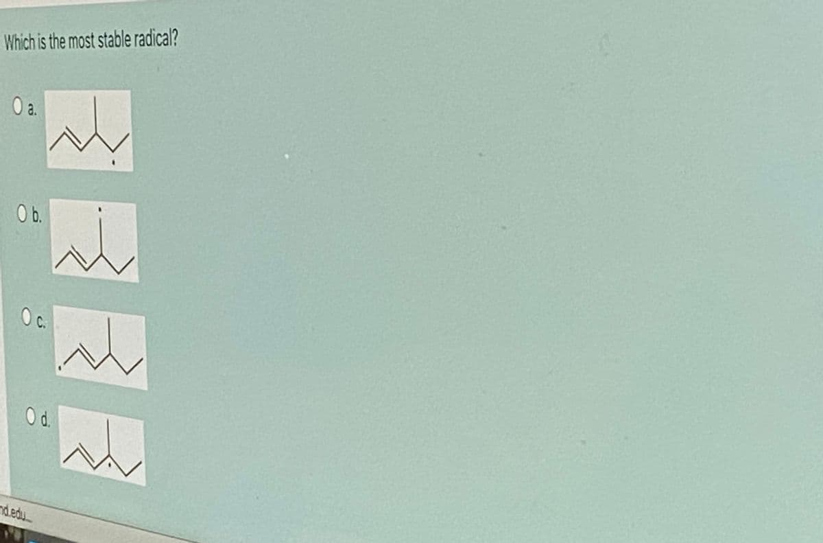Which is the most stable radical?
a.
b.
d.
nd.edu_
