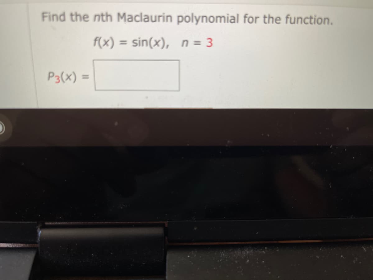 Find the nth Maclaurin polynomial for the function.
f(x) sin(x), n = 3
P3(x) =