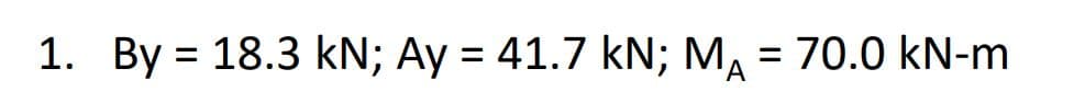 1. By = 18.3 kN; Ay = 41.7 kN; M₁ = 70.0 kN-m
A