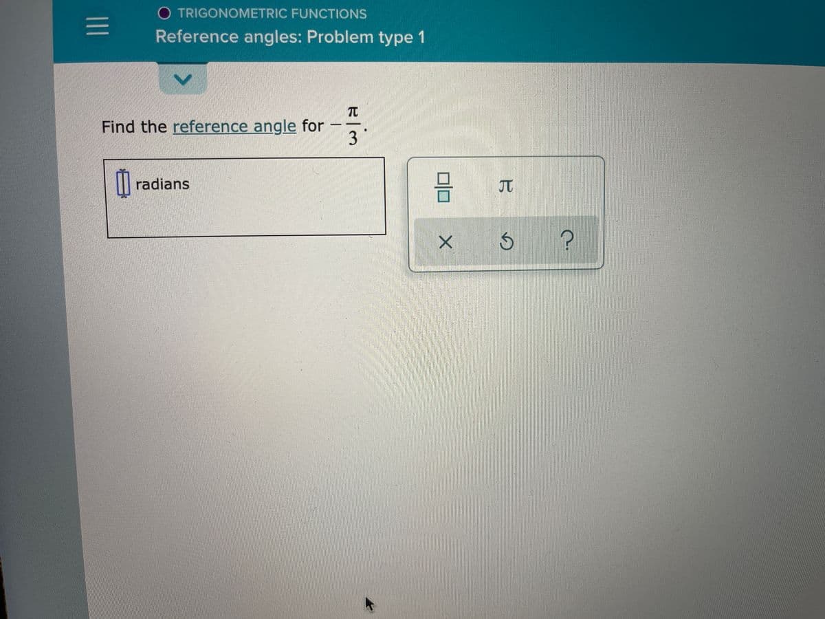 O TRIGONOMETRIC FUNCTIONS
Reference angles: Problem type 1
Find the reference angle for
3
radians
JT
