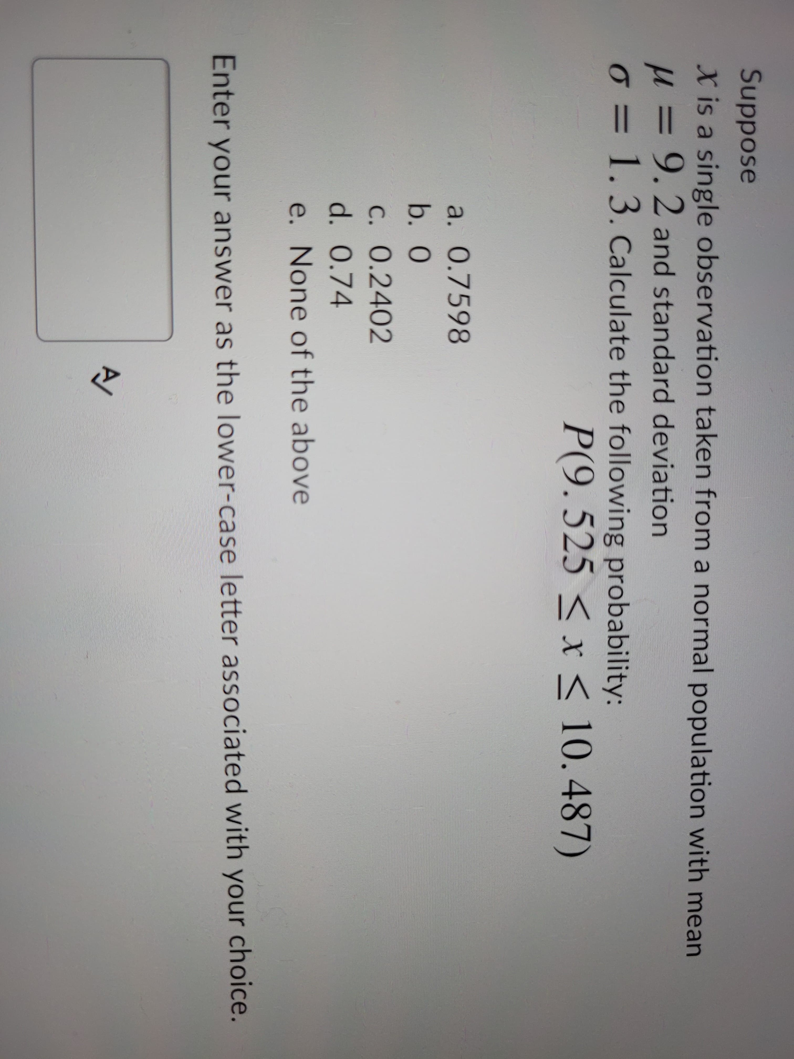 Calculate the following probability:
P(9.525 < x < 10.487)
