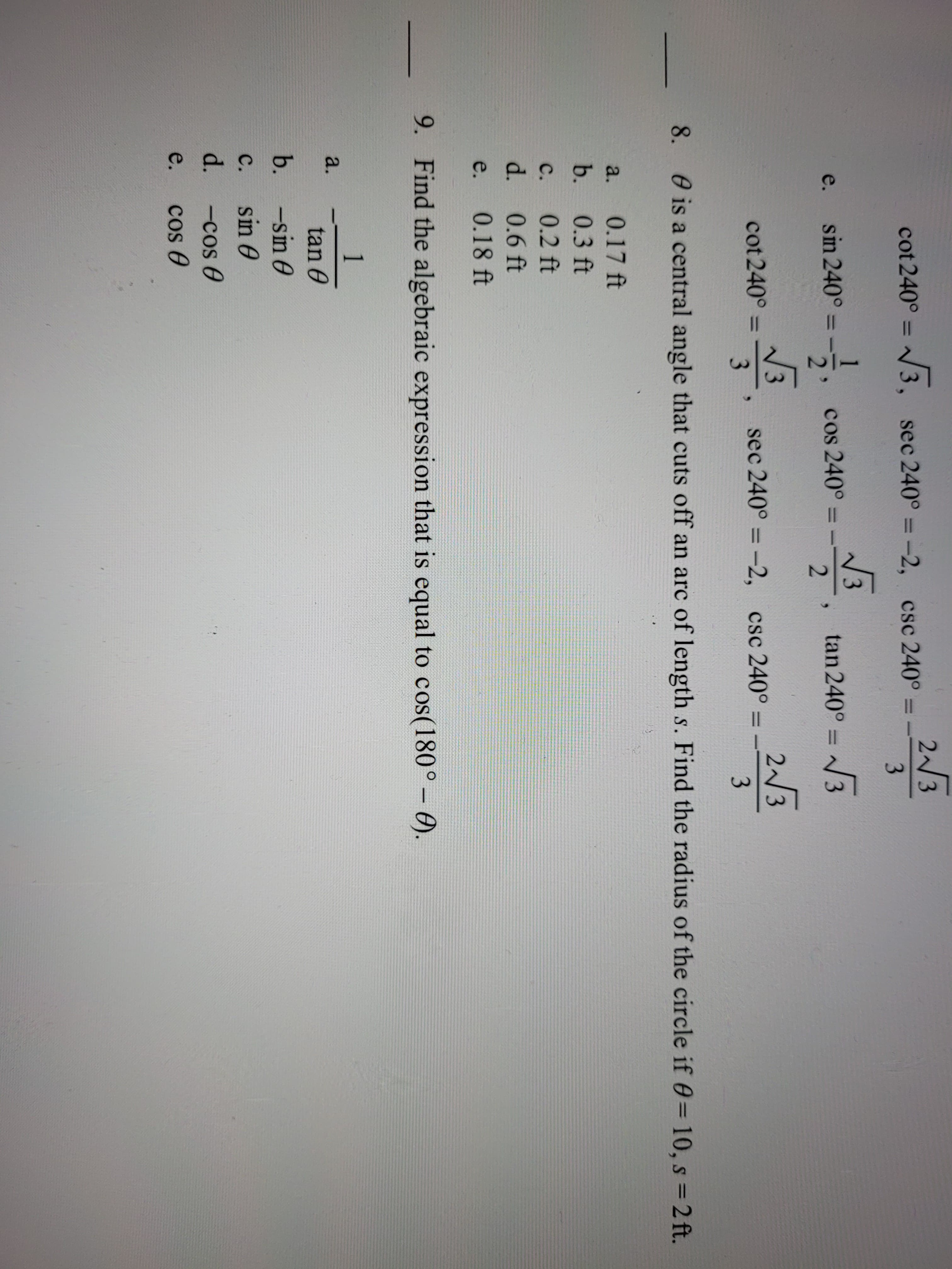 8.
0 is a central angle that cuts off an arc of length s. Find the radius of the circle if0=10, s = 2 ft.
