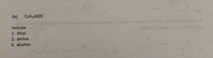(b).
CHasNOS
Include:
1. thiol
2. amine
3. alcohol
