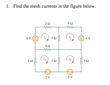 1. Find the mesh currents in the figure below.
ww
ww
6 V
30
4 V
2 V
3 V
ww
ww.
