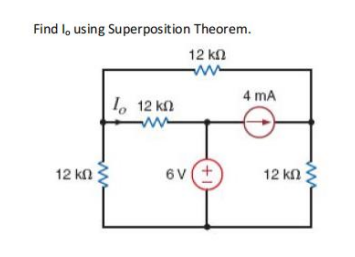 Find l, using Superposition Theorem.
12 kn
4 mA
I, 12 kn
12 kn
6v(+
12 kn
ww
