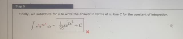 Step 5
Finally, we substitute for u to write the answer in terms of x. Use C for the constant of integration.
dx
+C
28 te
