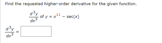 Find the requested higher-order derivative for the given function.
d3y
of y = x - sec(x)
11
d3y
dx3
