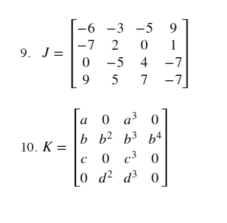 -6
-3 -5 9
-7
9. J=
2
1
-5
4
-7
9
5
7
-7
0 a3
a3 0
а
b b2 b3
b4
10. K
%3D
c3 0
C
d²
0 d2
d³ 0
