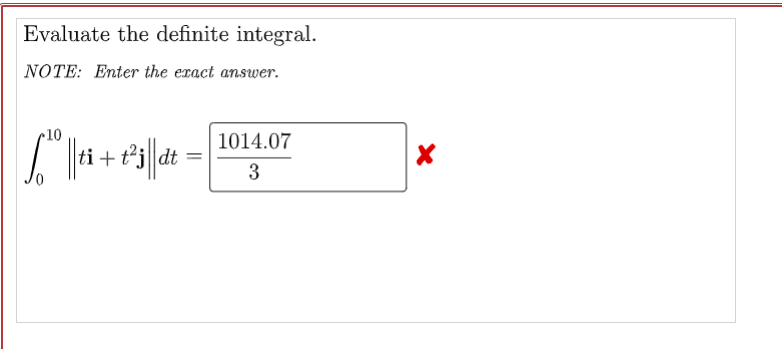 Evaluate the definite integral.
NOTE: Enter the exact answer.
10
1014.07
| || ti + 1²3|| dt =
3
X