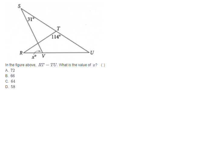 S.
\31
114
R-
In the figure above, RT = TU. What is the value of a? ()
A. 72
В. 6
с. 64
D. 58
