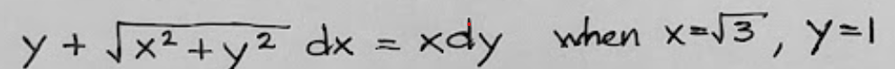y + Jx² +y2 dx = xdy when x-J3", y=1
