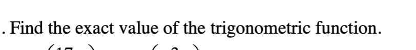 . Find the exact value of the trigonometric function.