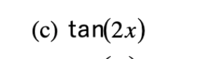 The text in the image is:

"(c) tan(2x)"

This expression represents the tangent function with an argument of \(2x\), commonly used in trigonometry to describe periodic relationships. There are no graphs or diagrams present in the image.