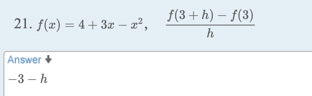 21. f(x) = 4 + 3x − x²,
Answer
-3-h
f(3+h)-f(3)
h