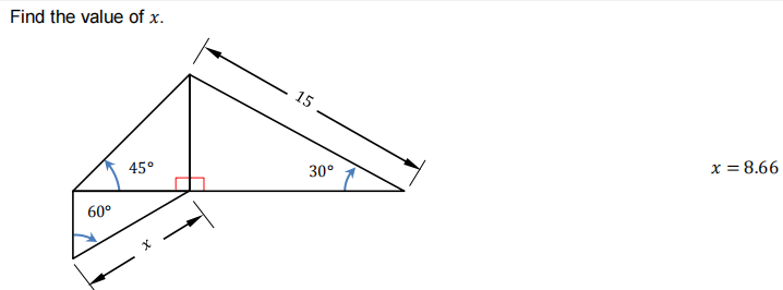 Find the value of x.
60°
45°
x
15
30°
x = 8.66