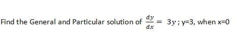 dy
Find the General and Particular solution of
dx
3y; y=3, when x=0
