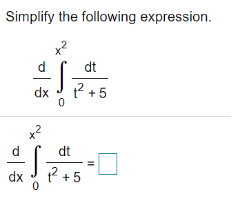 dx 2 +5
Simplify the following expression.
x2
d
dt
dx
t +5
x²
d
dt
dx
t? + 5
