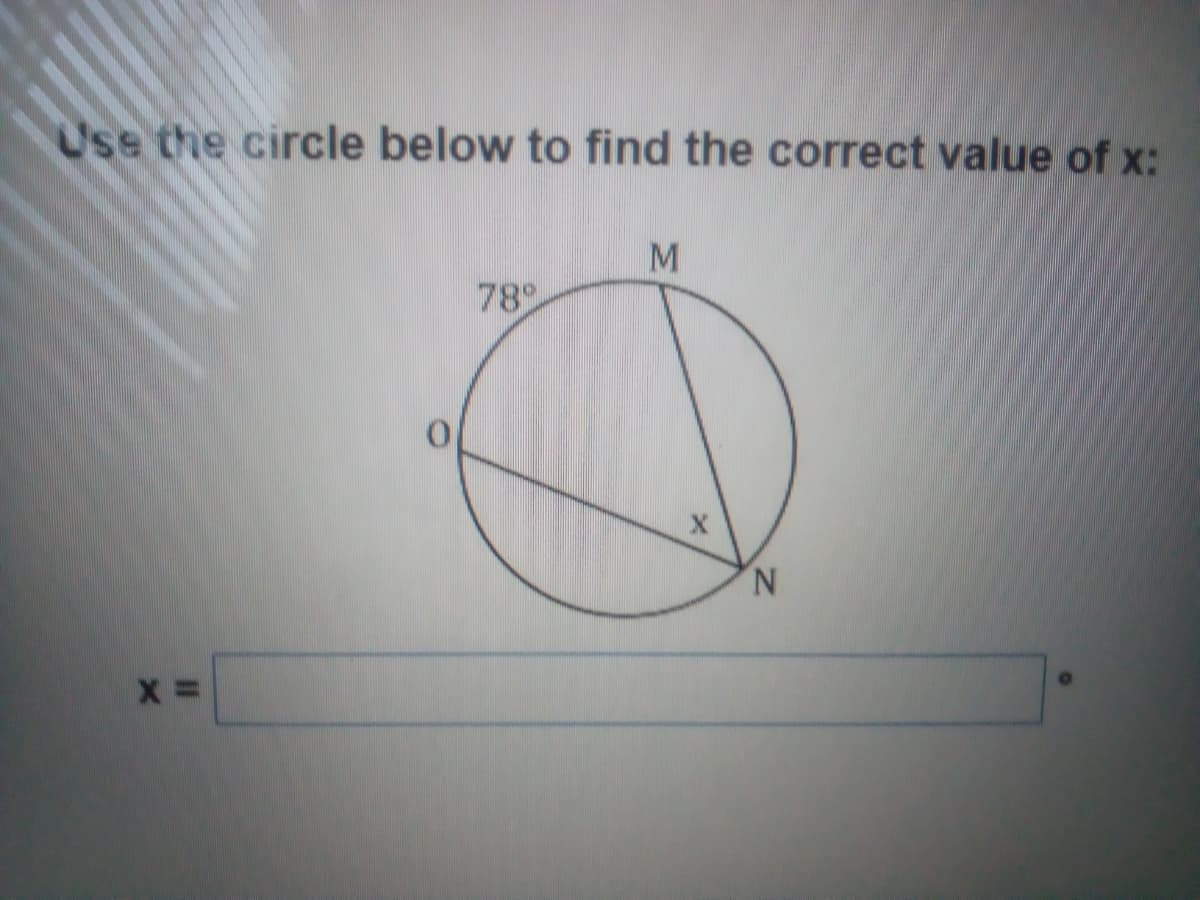 Use the circle below to find the correct value of x:
M
78
N.
