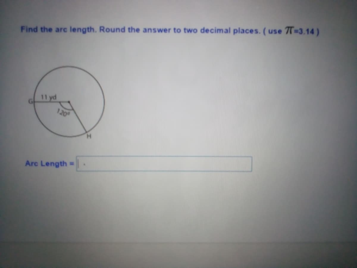 Find the arc length. Round the answer to two decimal places. (use 7T-3.14)
11 yd
120
H.
Arc Length =
