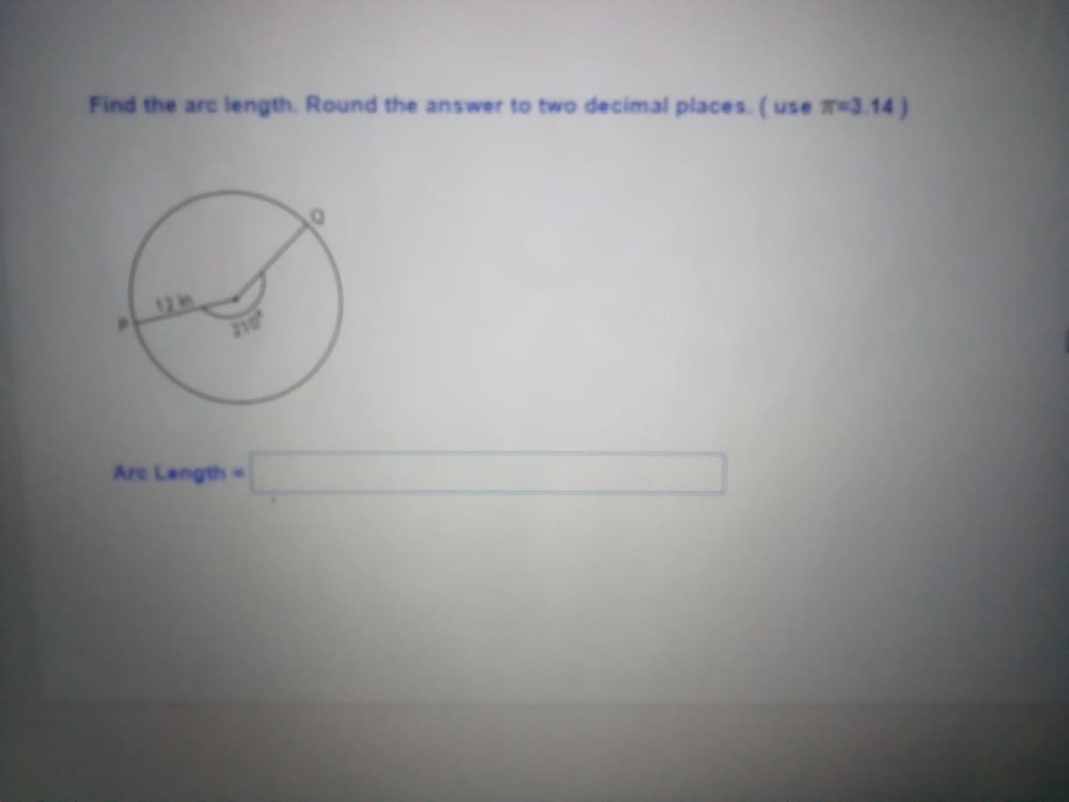 Find the arc length. Round the answer to two decimal places. (use 3.14 )
12th
210
Are Length
