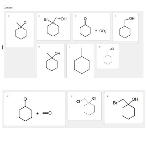 Choices
Br
OH
OH
+ CO2
CI
OH
OH
CI
Br
+
