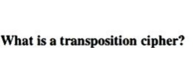 What is a transposition cipher?