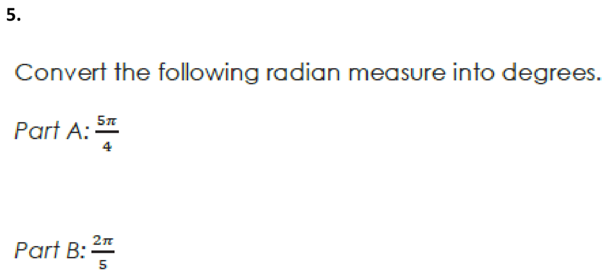 Convert the following radian measure into degrees.
Part A:
Part B: 2
5.
