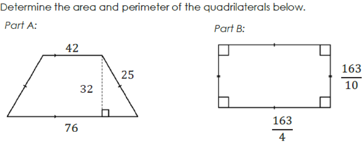 Determine the area and perimeter of the quadrilaterals below.
Part A:
Part B:
42
163
25
10
32
163
76
4
