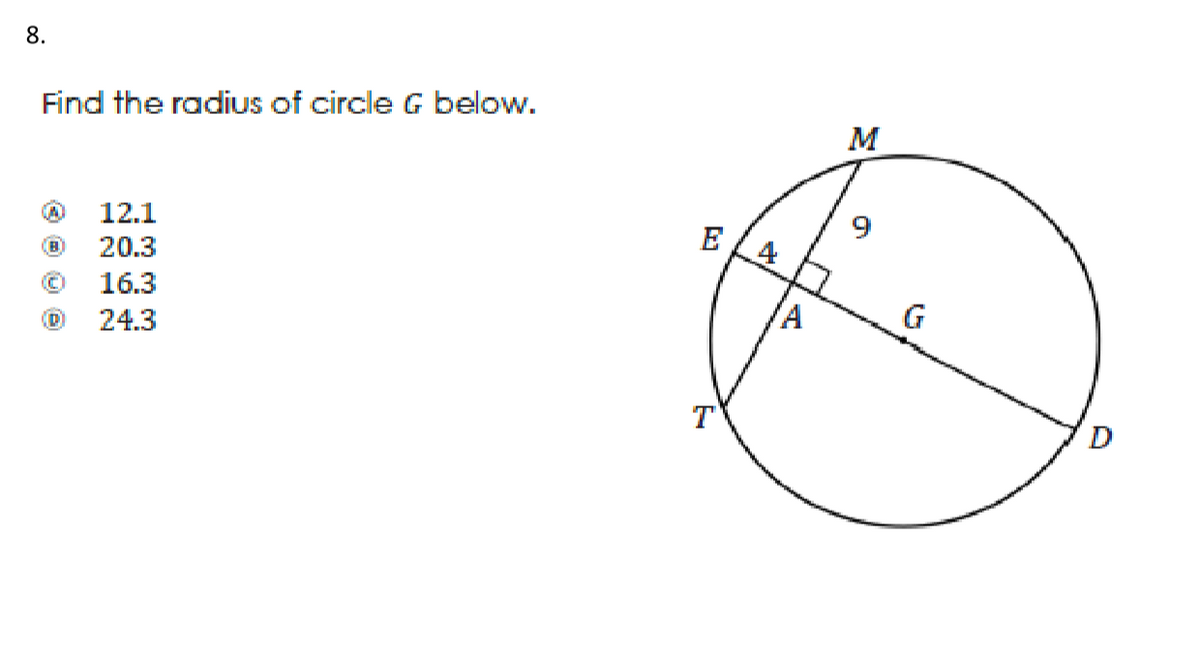 8.
Find the radius of circle G below.
M
12.1
E
20.3
16.3
A
G
(D
24.3
T
