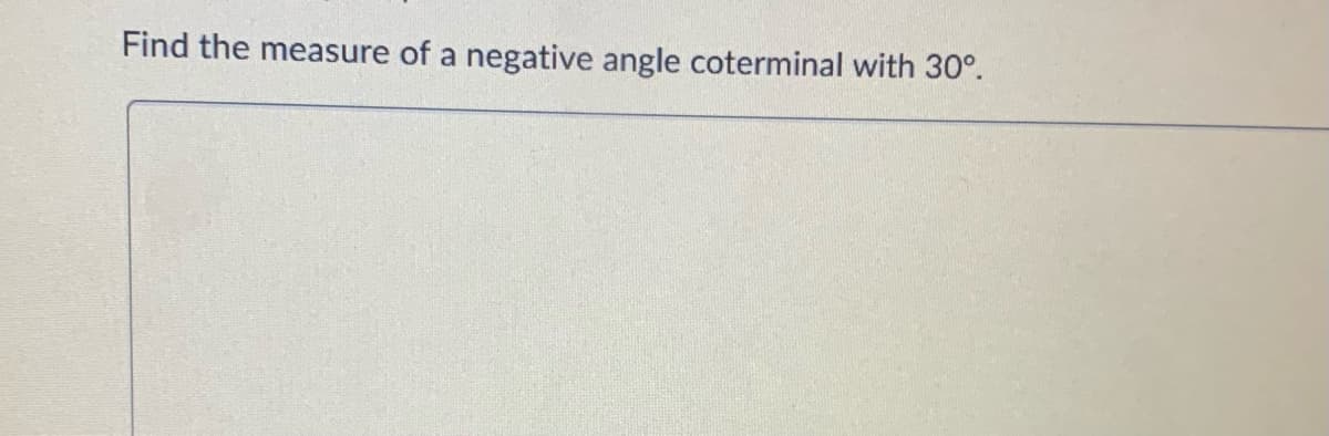 Find the measure of a negative angle coterminal with 30°.
