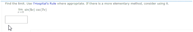 Find the limit. Use l'Hospital's Rule where appropriate. If there is a more elementary method, consider using it.
lim sin(5x) csc(7x)
X-0
