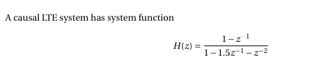 A causal LTE system has system function
1-z1
1-1.5z-1- z-2
H(z) =
