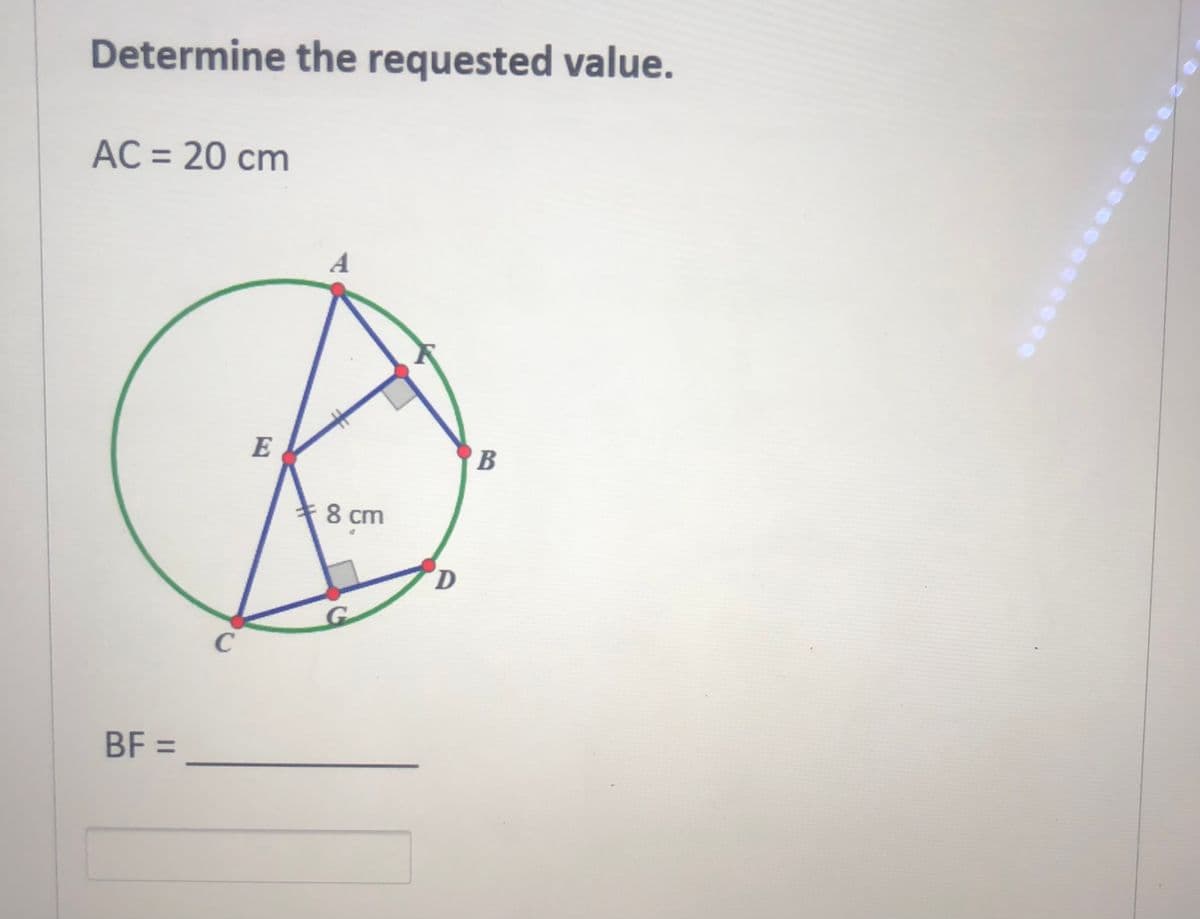 Determine the requested value.
AC = 20 cm
%3D
A
E
8 cm
BF =
%3D
