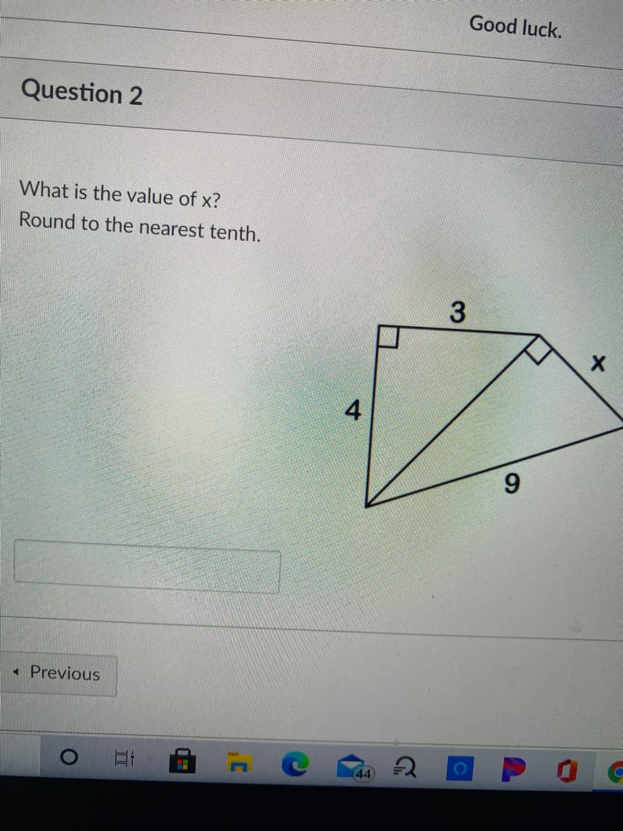 Good luck.
Question 2
What is the value of x?
Round to the nearest tenth.
3
4
« Previous
44
