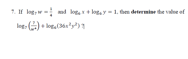 7. If log, w =
log7 (7) + log6 (36x²y²) ?|
=and log6x +log, y = 1, then determine the value of