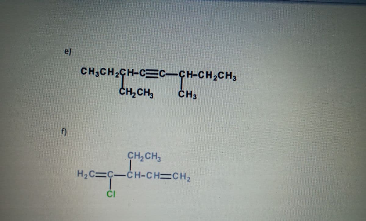 e)
CH,CH2CH-CEC-CH-CH,CH3
CH,CH3
CH3
()
CH CH3
H2C=C-CH-CH=CH2
CI
