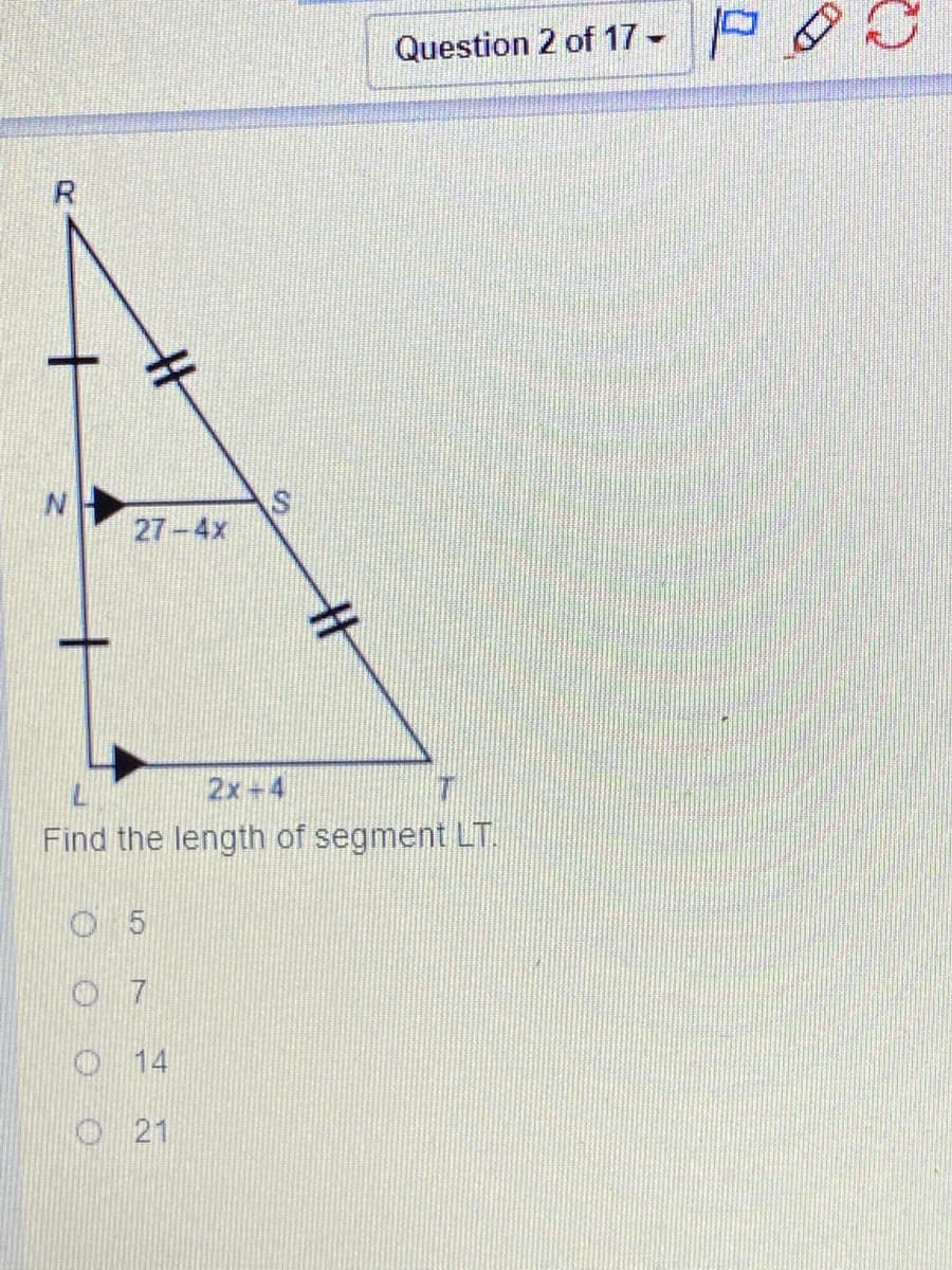 Question 2 of 17 -
R.
27-4x
2x-4
Find the length of segment LT.
7
O14
O 21
