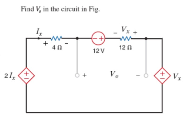 Find V, in the circuit in Fig.
Vx +
ww
+
12 N
12 V
21
Vo
Vx
+1
+1
