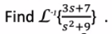 3s+7.
Find L'
's²+9*
