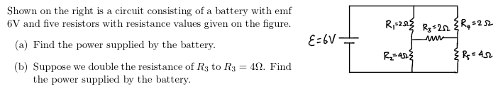 Shown on the right is a circuit consisting of a battery with emf
6V and five resistors with resistance values given on the figure.
(a) Find the power supplied by the battery.
E=6V -
(b) Suppose we double the resistance of R3 to R3 = 40. Find
the power supplied by the battery.
