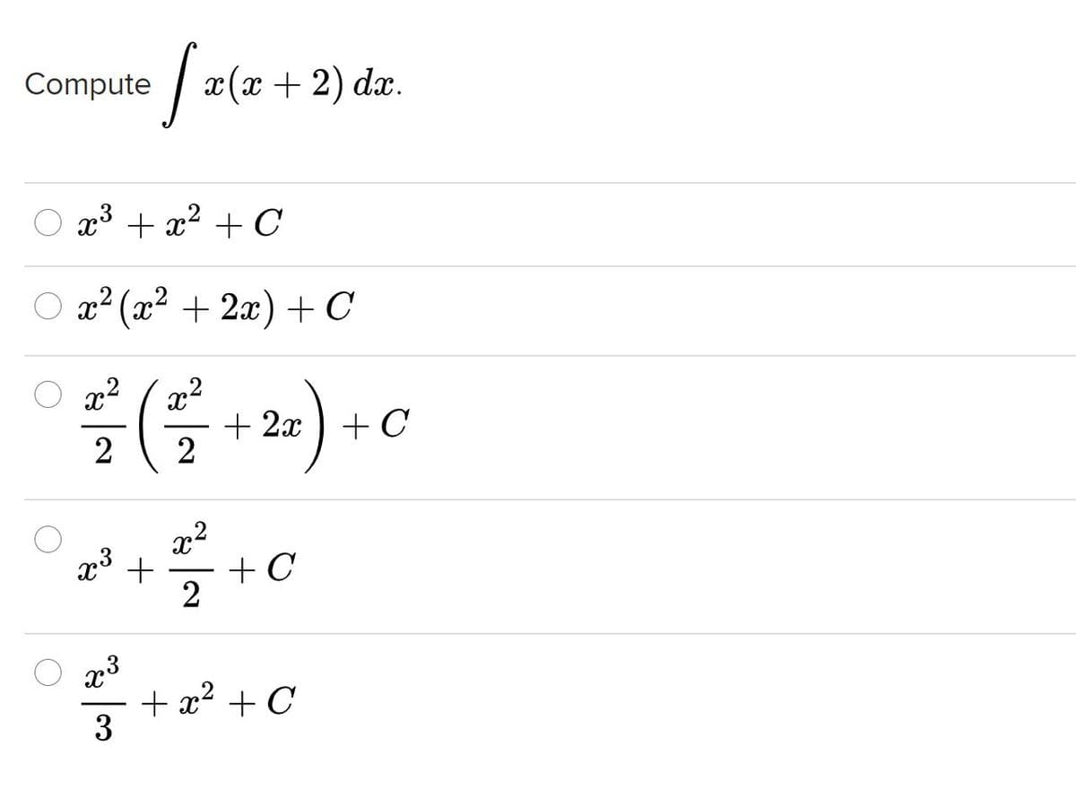 Compute
2(х +
2) dx.
O x3 + x2 +C
x² (x2 + 2x) + C
x²
x2
+ 2x ) + C
x3
+ C
O 23
+ x2 + C
3
