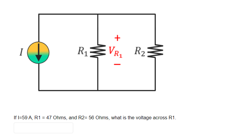 R13
VR1
VR, R2
I
If l=59 A, R1 = 47 Ohms, and R2= 56 Ohms, what is the voltage across R1.
+
