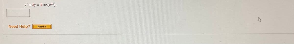 y' + 2y = 5 sin(e2x)
%3D
Need Help?
Read It
