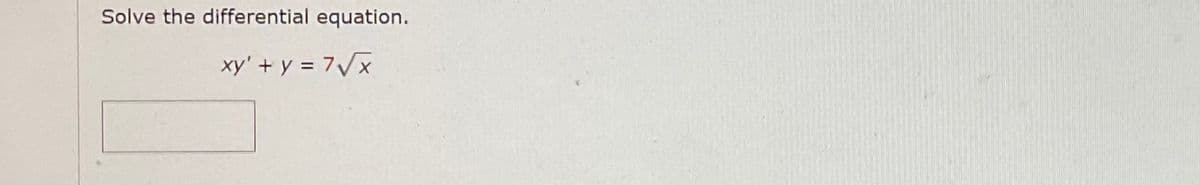 Solve the differential equation.
xy' + y = 7Vx
