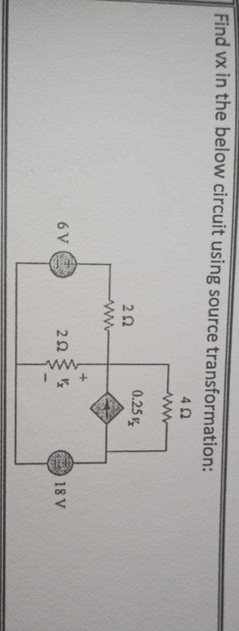 Find vx in the below circuit using source transformation:
0.25
ww
6 V
18 V
