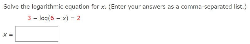 Solve the logarithmic equation for x. (Enter your answers as a comma-separated list.)
3 log (6 x) = 2
X =