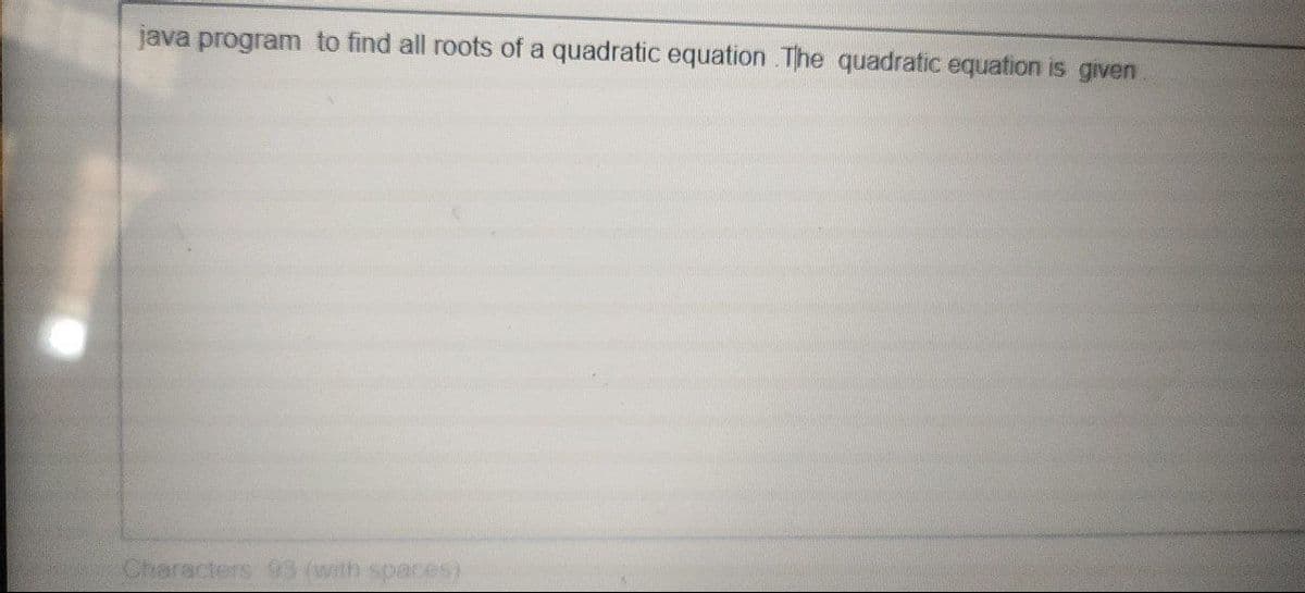 java program to find all roots of a quadratic equation The quadratic equation is given
Characters 93 (with spaces)
