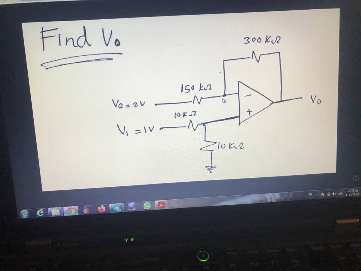 Find Vo
300 K2
1s0 kn
Vo
Ve =zV
Pio K2
07:16
AR. O 40 l T-TI/-
PAS
F12
F10
FB
64
F7
