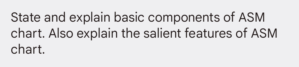 State and explain basic components of ASM
chart. Also explain the salient features of ASM
chart.